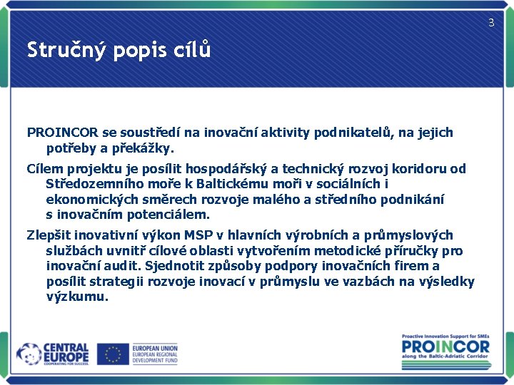 3 Stručný popis cílů PROINCOR se soustředí na inovační aktivity podnikatelů, na jejich potřeby