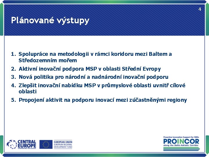 4 Plánované výstupy 1. Spolupráce na metodologii v rámci koridoru mezi Baltem a Středozemním