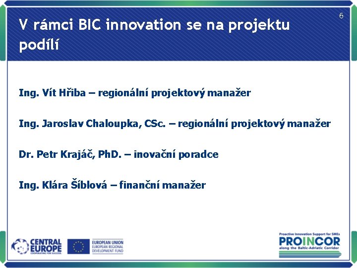 V rámci BIC innovation se na projektu podílí Ing. Vít Hřiba – regionální projektový