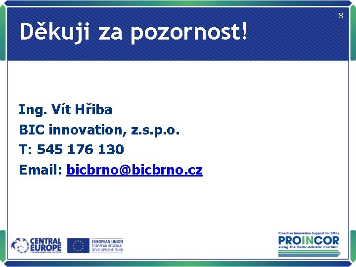 Děkuji za pozornost! Ing. Vít Hřiba BIC innovation, z. s. p. o. T: 545