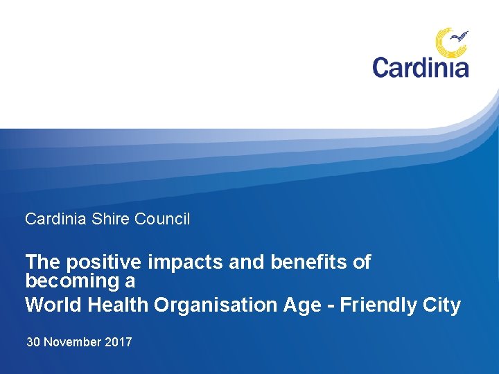 Cardinia Shire Council The positive impacts and benefits of becoming a World Health Organisation