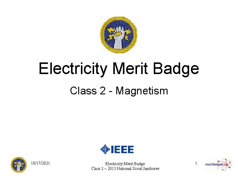 Electricity Merit Badge Class 2 - Magnetism 10/17/2021 Electricity Merit Badge Class 2 –