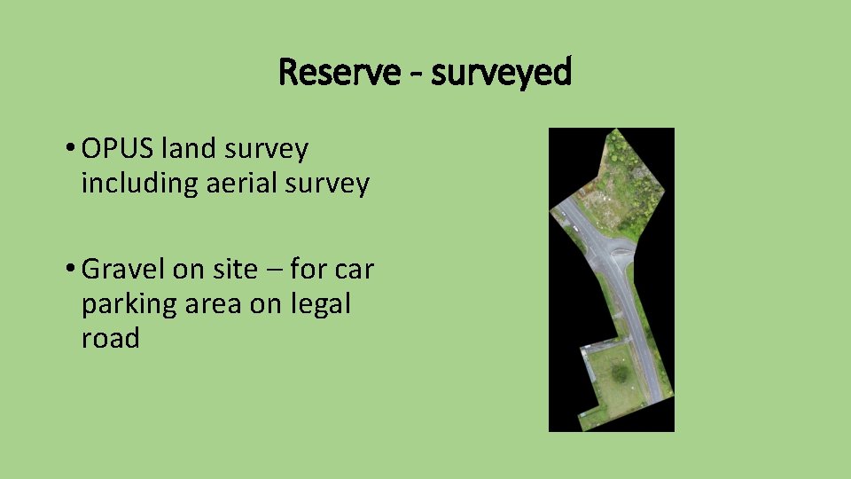 Reserve - surveyed • OPUS land survey including aerial survey • Gravel on site