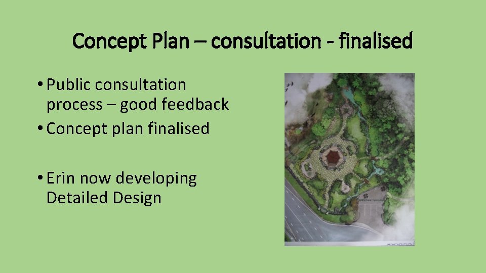 Concept Plan – consultation - finalised • Public consultation process – good feedback •
