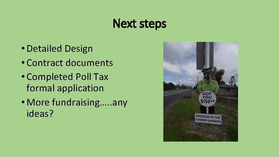 Next steps • Detailed Design • Contract documents • Completed Poll Tax formal application