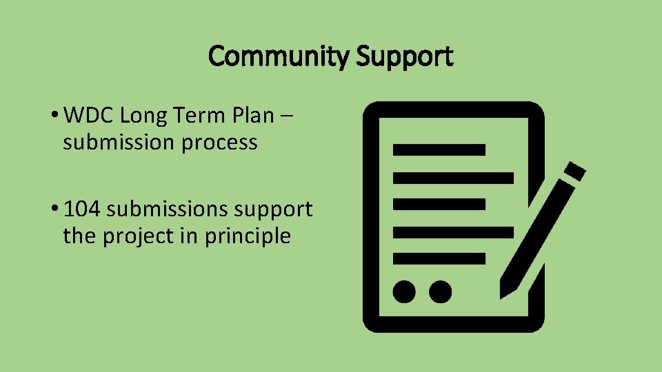 Community Support • WDC Long Term Plan – submission process • 104 submissions support