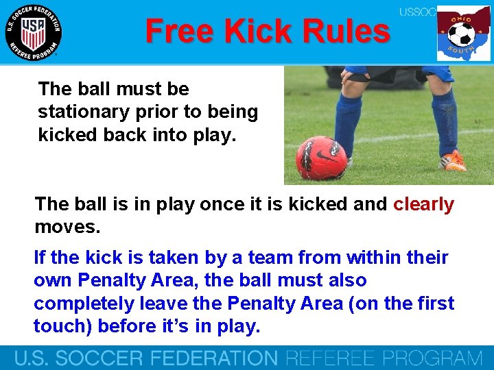Free Kick Rules The ball must be stationary prior to being kicked back into