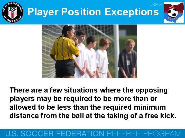 Player Position Exceptions There a few situations where the opposing players may be required