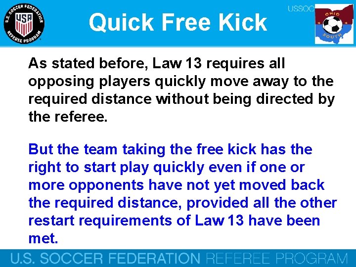 Quick Free Kick As stated before, Law 13 requires all opposing players quickly move