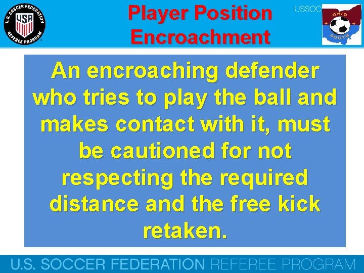 Player Position Encroachment An encroaching defender who tries to play the ball and makes