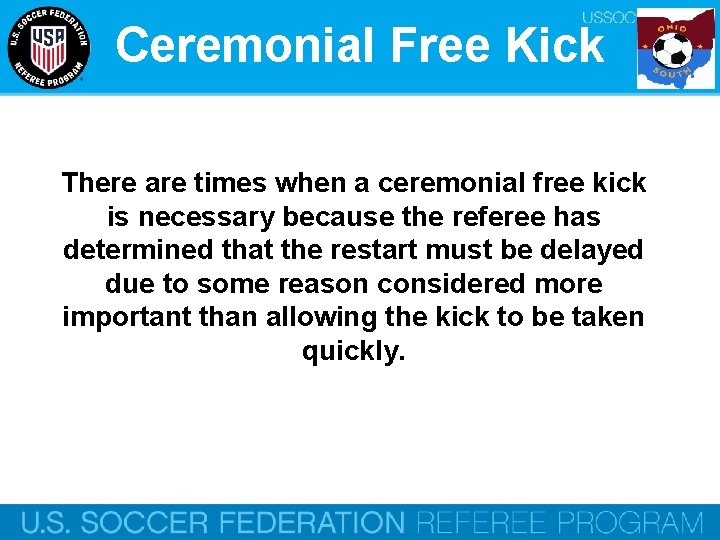 Ceremonial Free Kick There are times when a ceremonial free kick is necessary because