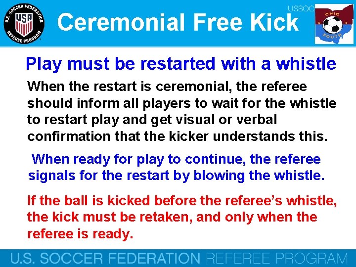 Ceremonial Free Kick Play must be restarted with a whistle When the restart is