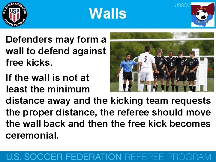 Walls Defenders may form a wall to defend against free kicks. If the wall