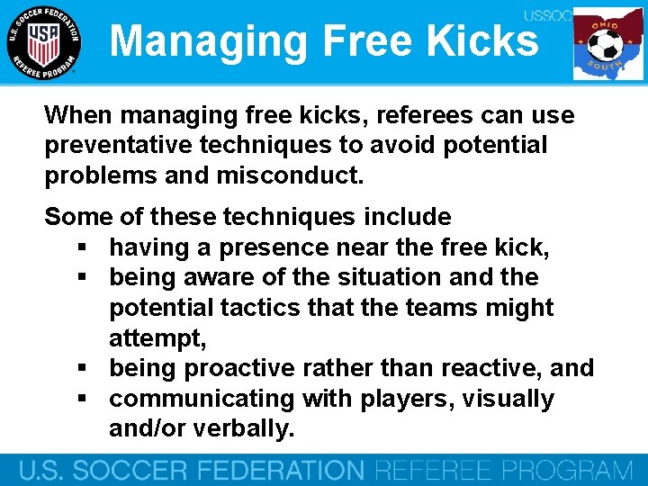 Managing Free Kicks When managing free kicks, referees can use preventative techniques to avoid