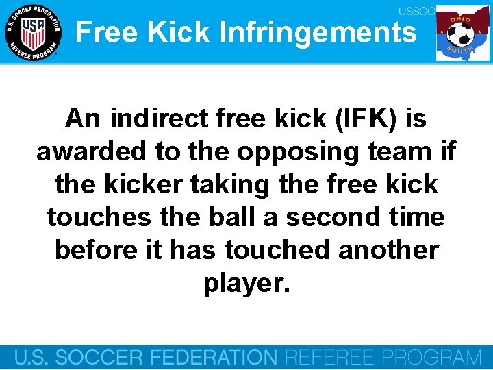 Free Kick Infringements An indirect free kick (IFK) is awarded to the opposing team