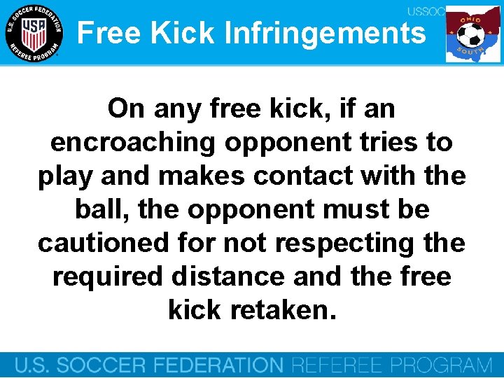 Free Kick Infringements On any free kick, if an encroaching opponent tries to play