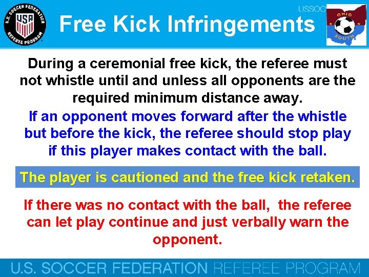 Free Kick Infringements During a ceremonial free kick, the referee must not whistle until
