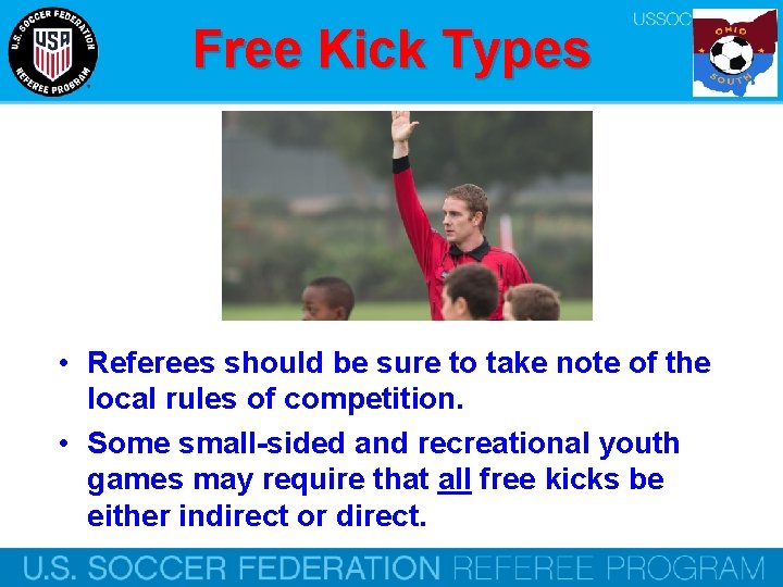 Free Kick Types • Referees should be sure to take note of the local