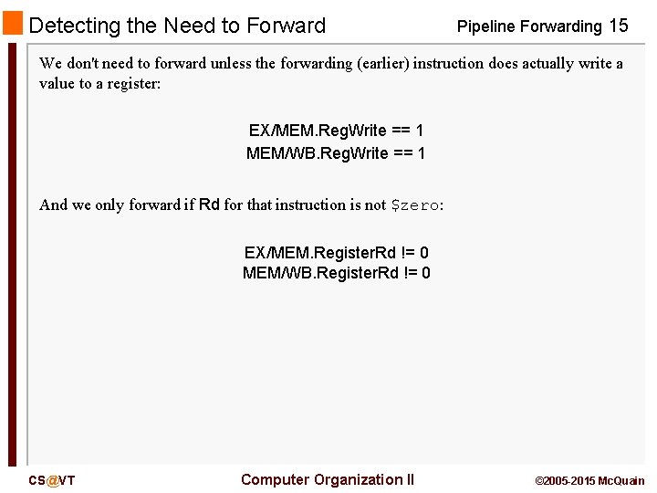 Detecting the Need to Forward Pipeline Forwarding 15 We don't need to forward unless