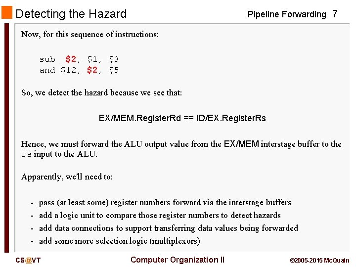 Detecting the Hazard Pipeline Forwarding 7 Now, for this sequence of instructions: sub $2,