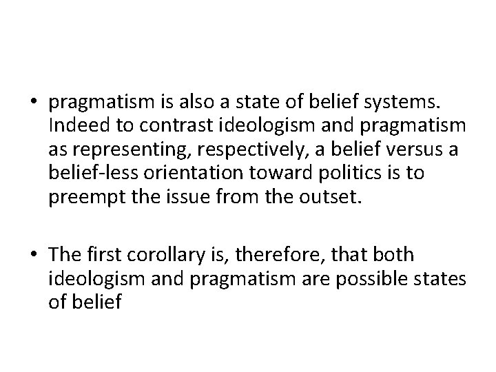  • pragmatism is also a state of belief systems. Indeed to contrast ideologism