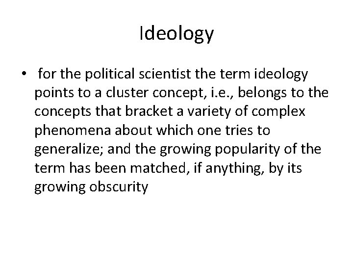 Ideology • for the political scientist the term ideology points to a cluster concept,