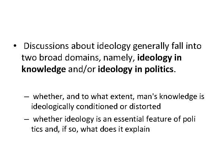  • Discussions about ideology generally fall into two broad domains, namely, ideology in