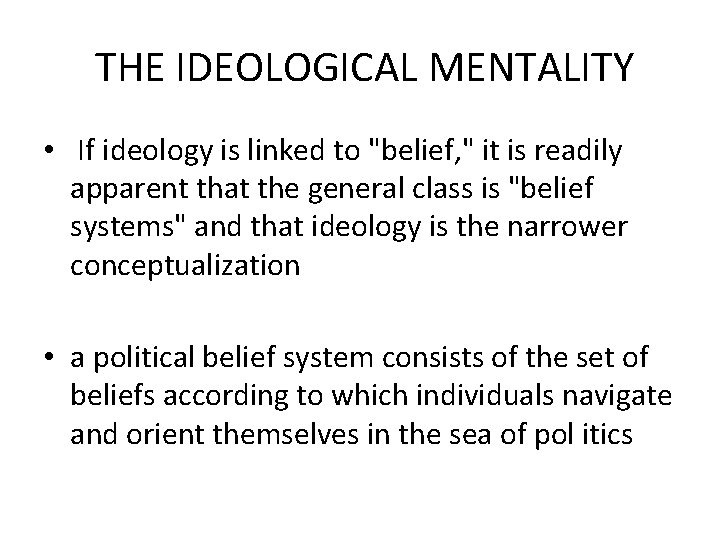 THE IDEOLOGICAL MENTALITY • If ideology is linked to "belief, " it is readily