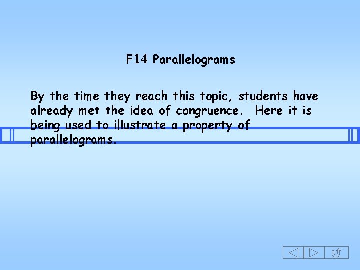 F 14 Parallelograms By the time they reach this topic, students have already met