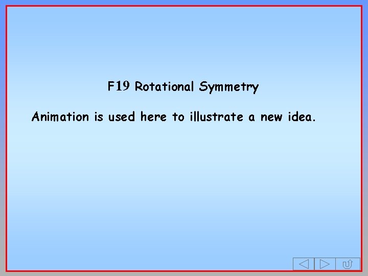 F 19 Rotational Symmetry Animation is used here to illustrate a new idea. 