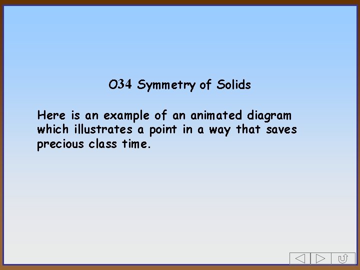 O 34 Symmetry of Solids Here is an example of an animated diagram which