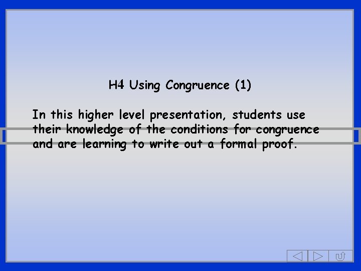 H 4 Using Congruence (1) In this higher level presentation, students use their knowledge