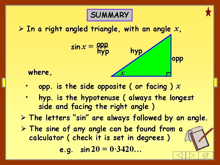 SUMMARY Ø In a right angled triangle, with an angle x, sin x =