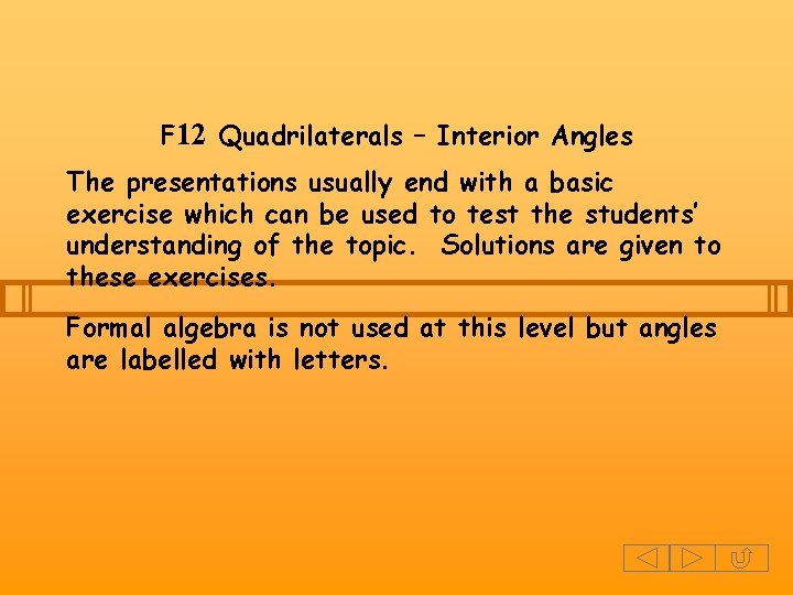 F 12 Quadrilaterals – Interior Angles The presentations usually end with a basic exercise