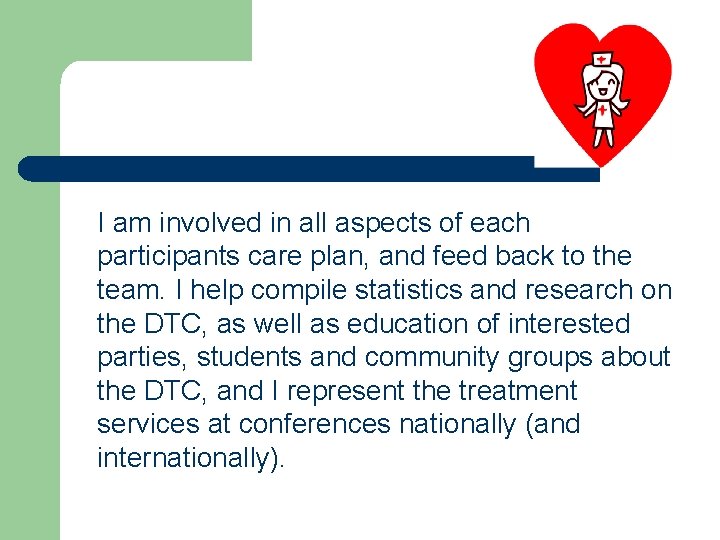 I am involved in all aspects of each participants care plan, and feed back