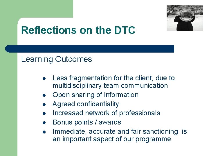 Reflections on the DTC Learning Outcomes l l l Less fragmentation for the client,