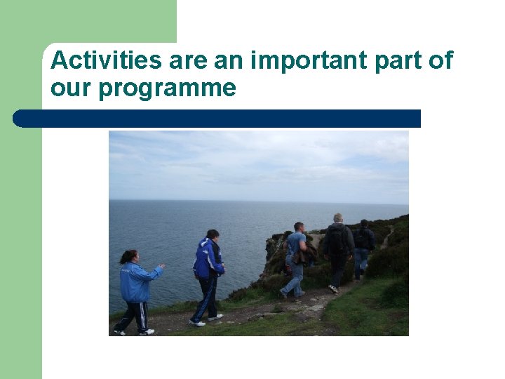 Activities are an important part of our programme 