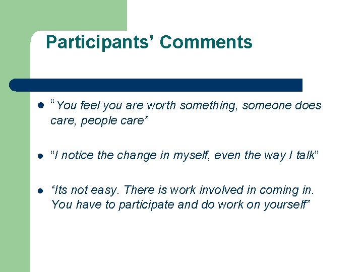 Participants’ Comments l “You feel you are worth something, someone does care, people care”