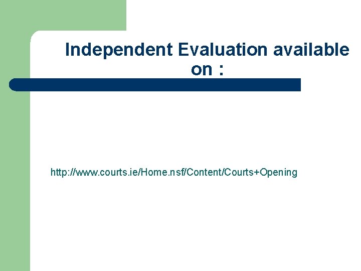 Independent Evaluation available on : http: //www. courts. ie/Home. nsf/Content/Courts+Opening 