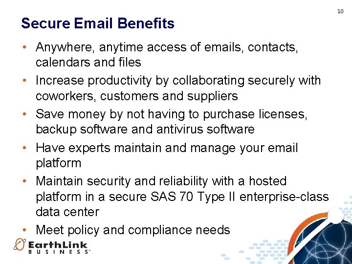 10 Secure Email Benefits • Anywhere, anytime access of emails, contacts, calendars and files