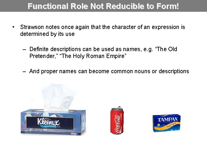 Functional Role Not Reducible to Form! • Strawson notes once again that the character