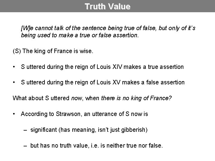 Truth Value [W]e cannot talk of the sentence being true of false, but only