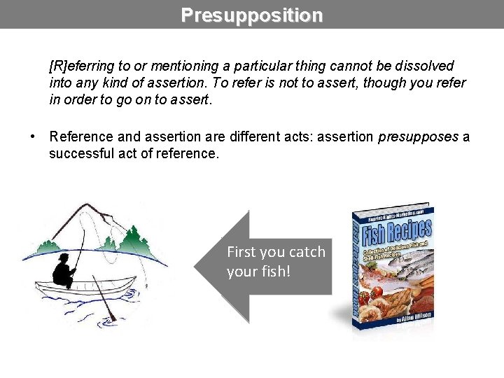 Presupposition [R]eferring to or mentioning a particular thing cannot be dissolved into any kind