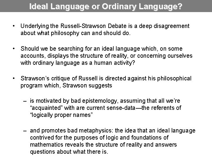 Ideal Language or Ordinary Language? • Underlying the Russell-Strawson Debate is a deep disagreement