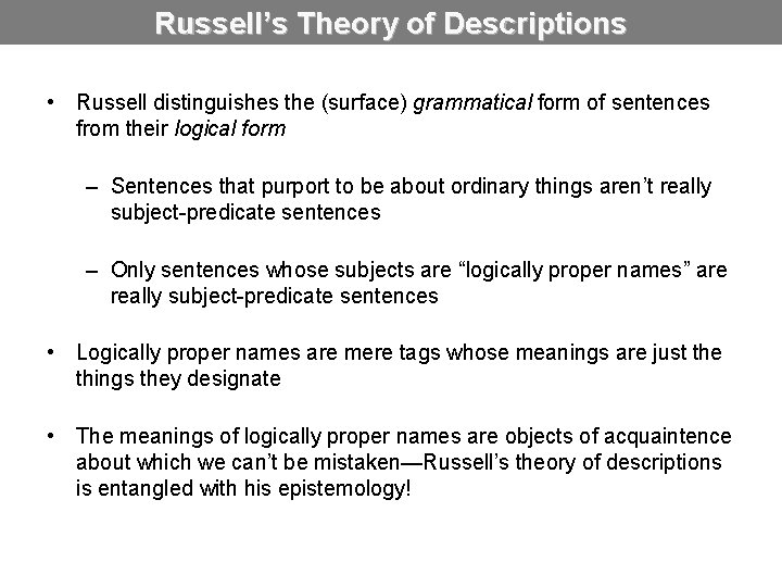 Russell’s Theory of Descriptions • Russell distinguishes the (surface) grammatical form of sentences from