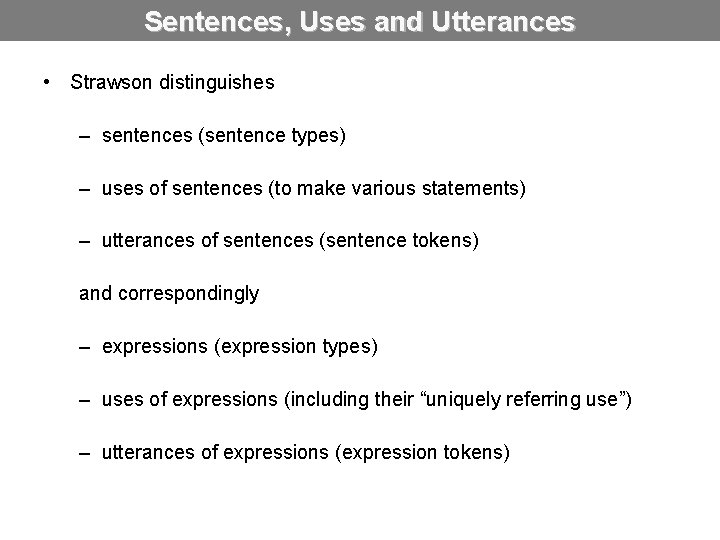 Sentences, Uses and Utterances • Strawson distinguishes – sentences (sentence types) – uses of