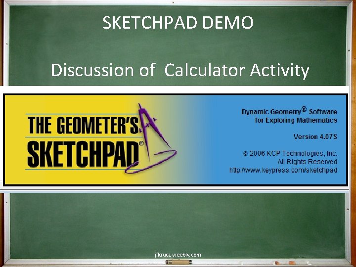 SKETCHPAD DEMO Discussion of Calculator Activity jfkrucz. weebly. com 