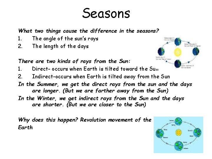 Seasons What two things cause the difference in the seasons? 1. The angle of