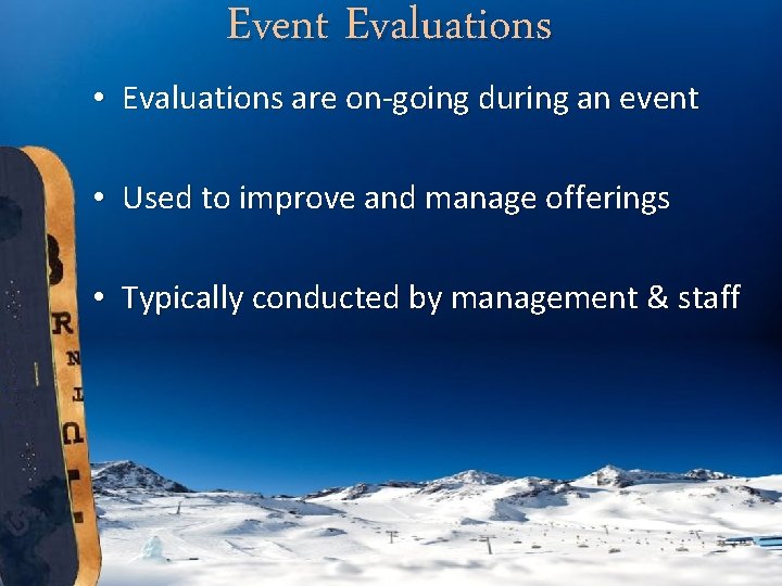 Event Evaluations • Evaluations are on-going during an event • Used to improve and