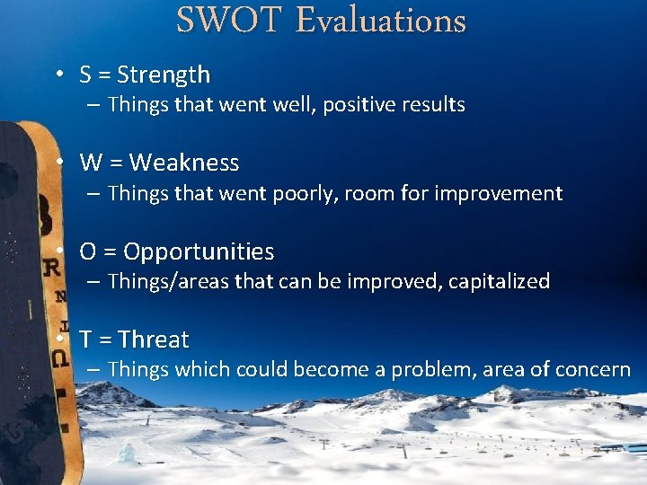 SWOT Evaluations • S = Strength – Things that went well, positive results •